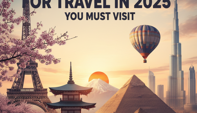 Top Countries for Travel in 2025 You Must Visit
