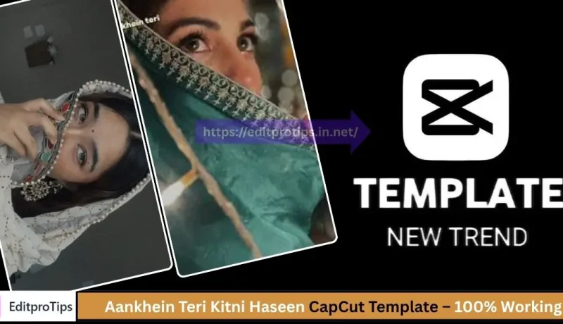 Aankhein Teri Kitni Haseen CapCut Template – 100% Working & Viral 2025 Trend