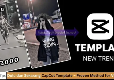 Dulu dan Sekarang CapCut Template – Proven Method for Viral Videos 100% Working
